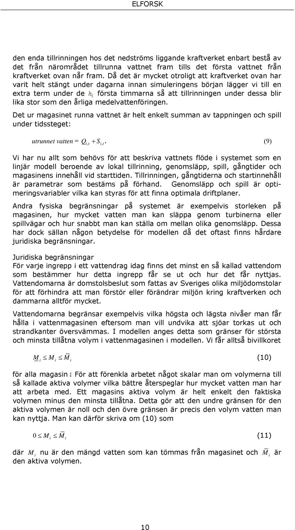 som den årlga medelvattenförngen. Det ur magasnet runna vattnet är helt enkelt summan av tappnngen och spll under tdssteget: utrunnet vatten = Q + S.