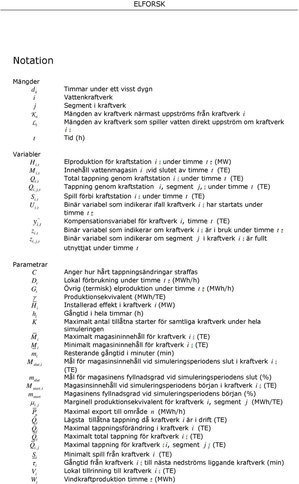 kraftstaton, segment j, under tmme t (TE), j, t S Spll förb kraftstaton under tmme t (TE) t, U Bnär varabel som ndkerar fall kraftverk har startats under t, tmme t y Kompensatonsvarabel för