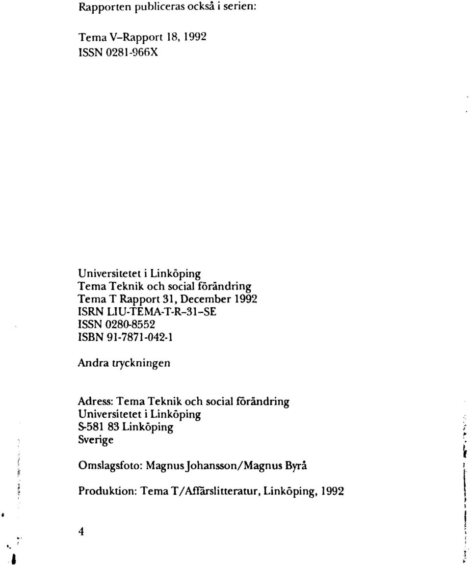 91-7871-042-1 Andra tryckningen Adress: Tema Teknik och social förändring Universitetet i Linköping S-581 83