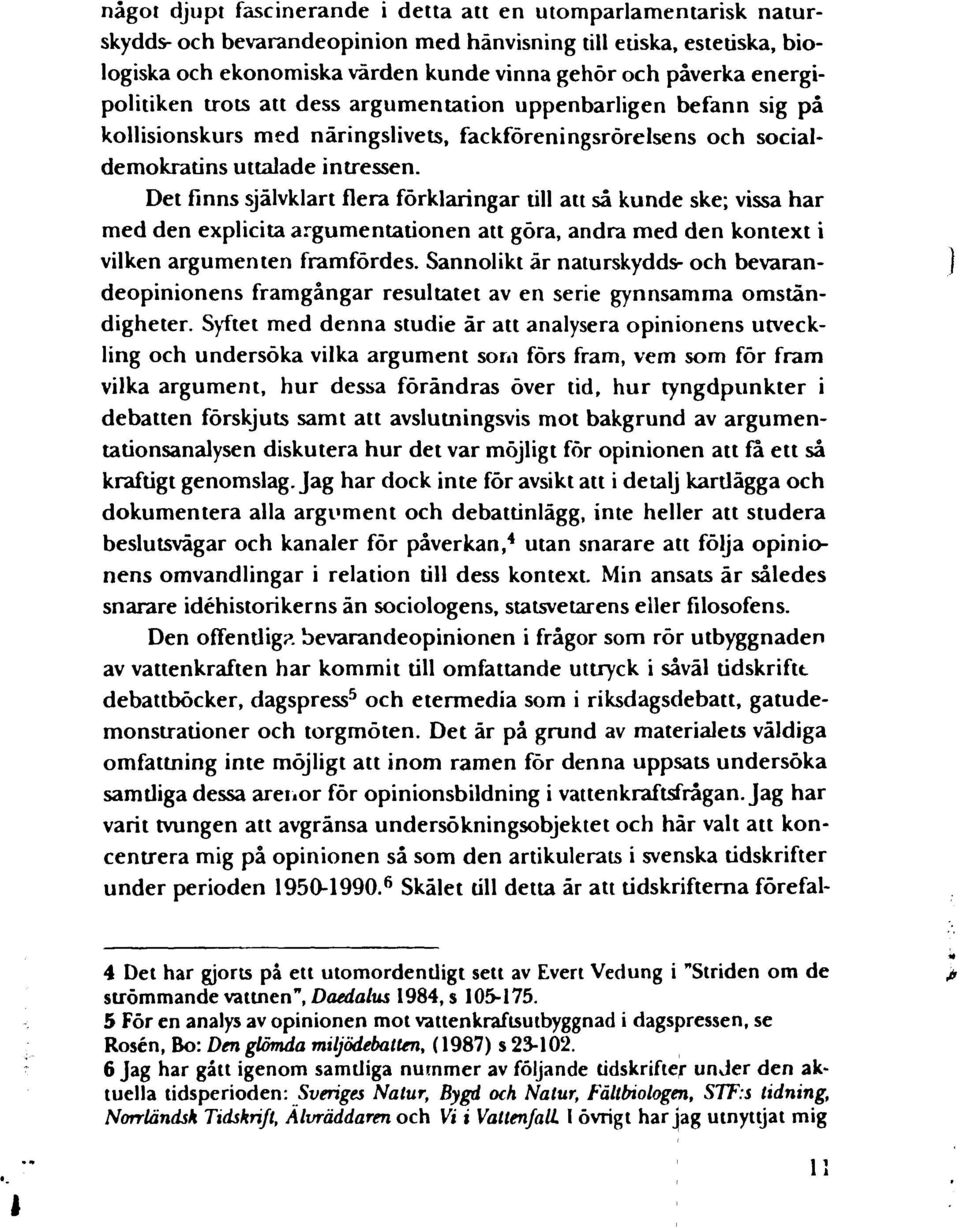 Det finns självklart flera förklaringar till att så kunde ske; vissa har med den explicita argumentationen att göra, andra med den kontext i vilken argumenten framfördes.