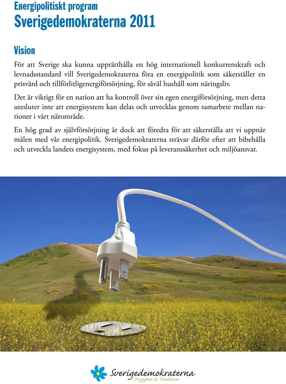 Det är viktigt för en nation att ha kontroll över sin egen energiförsörjning, men detta utesluter inte att energisystem kan delas och utvecklas genom samarbete mellan