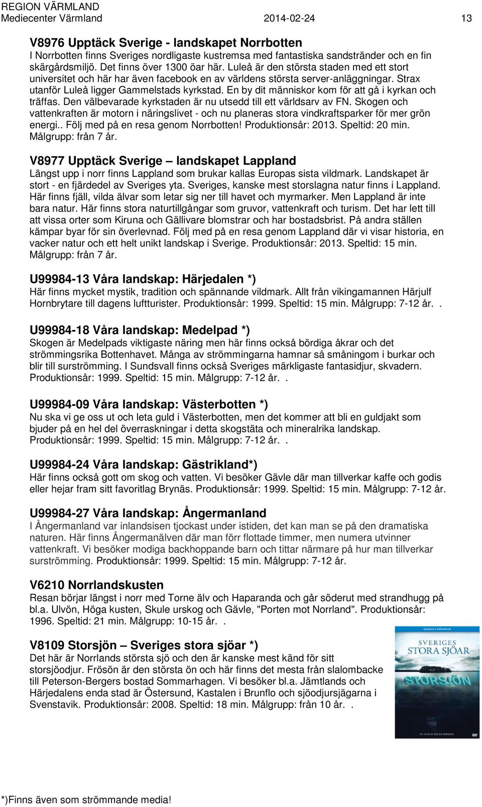 Strax utanför Luleå ligger Gammelstads kyrkstad. En by dit människor kom för att gå i kyrkan och träffas. Den välbevarade kyrkstaden är nu utsedd till ett världsarv av FN.