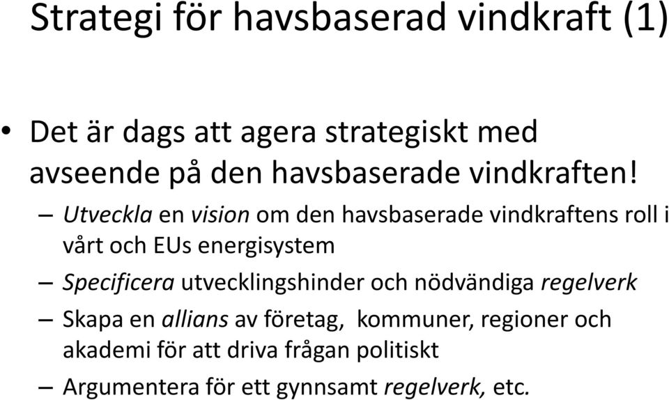 Utveckla en vision om den havsbaserade vindkraftens roll i vårt och EUs energisystem Specificera