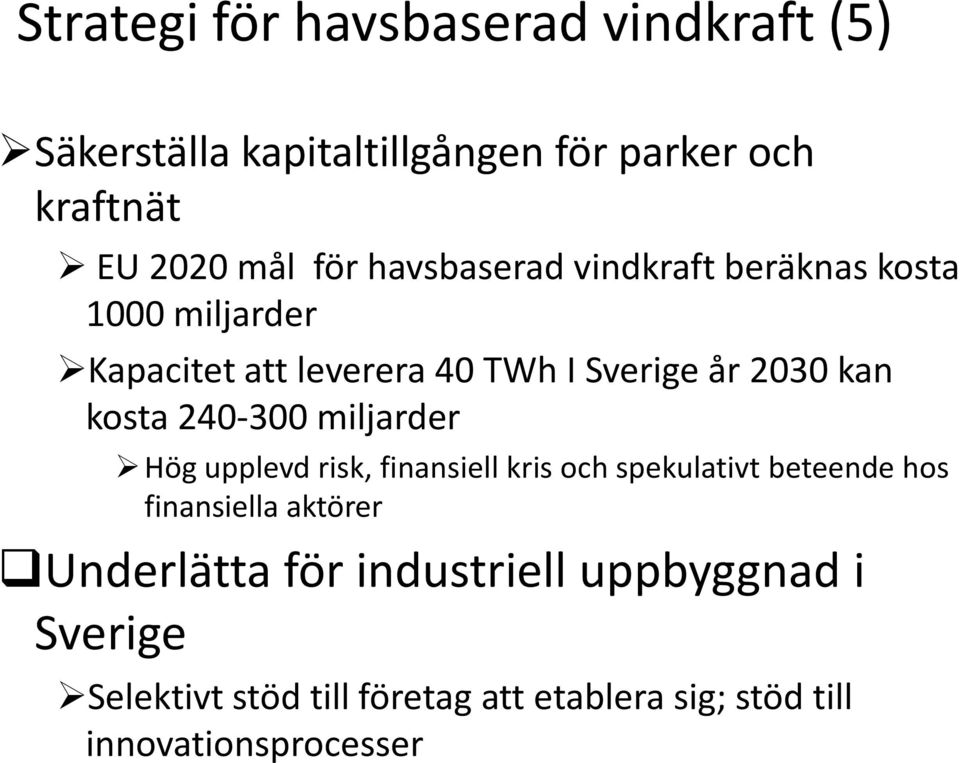 240-300 miljarder Hög upplevd risk, finansiell kris och spekulativt beteende hos finansiella aktörer