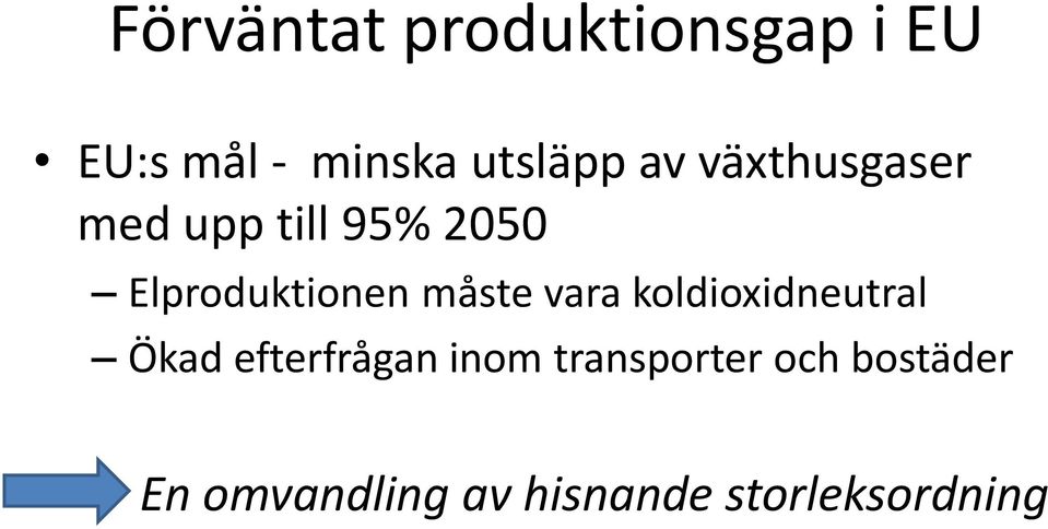 måste vara koldioxidneutral Ökad efterfrågan inom