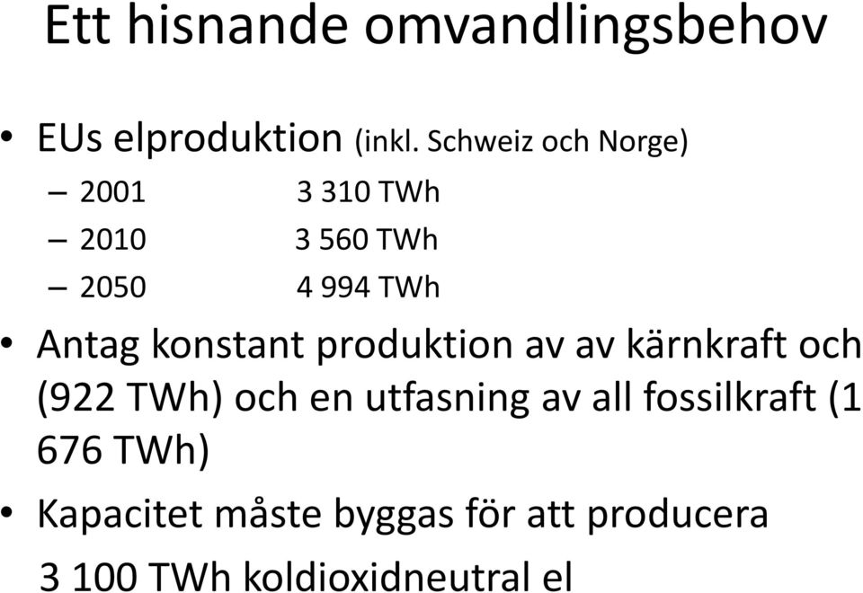 konstant produktion av av kärnkraft och (922 TWh) och en utfasning av