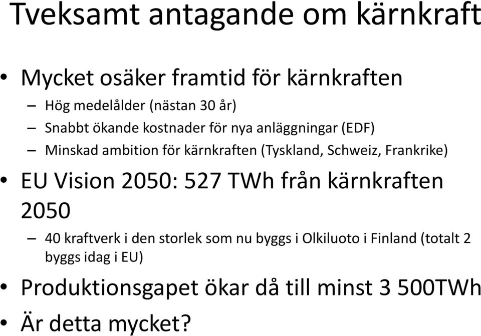 Schweiz, Frankrike) EU Vision 2050: 527 TWh från kärnkraften 2050 40 kraftverk i den storlek som nu