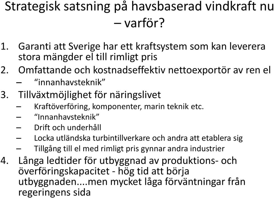 Innanhavsteknik Drift och underhåll Locka utländska turbintillverkare och andra att etablera sig Tillgång till el med rimligt pris gynnar andra industrier 4.