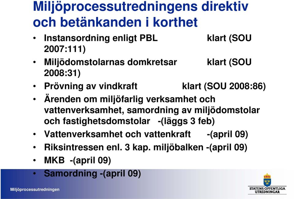 och vattenverksamhet, samordning av miljödomstolar och fastighetsdomstolar -(läggs 3 feb) Vattenverksamhet