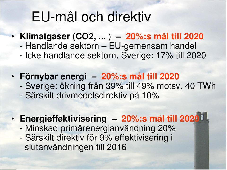 till 2020 Förnybar energi 20%:s mål till 2020 - Sverige: ökning från 39% till 49% motsv.
