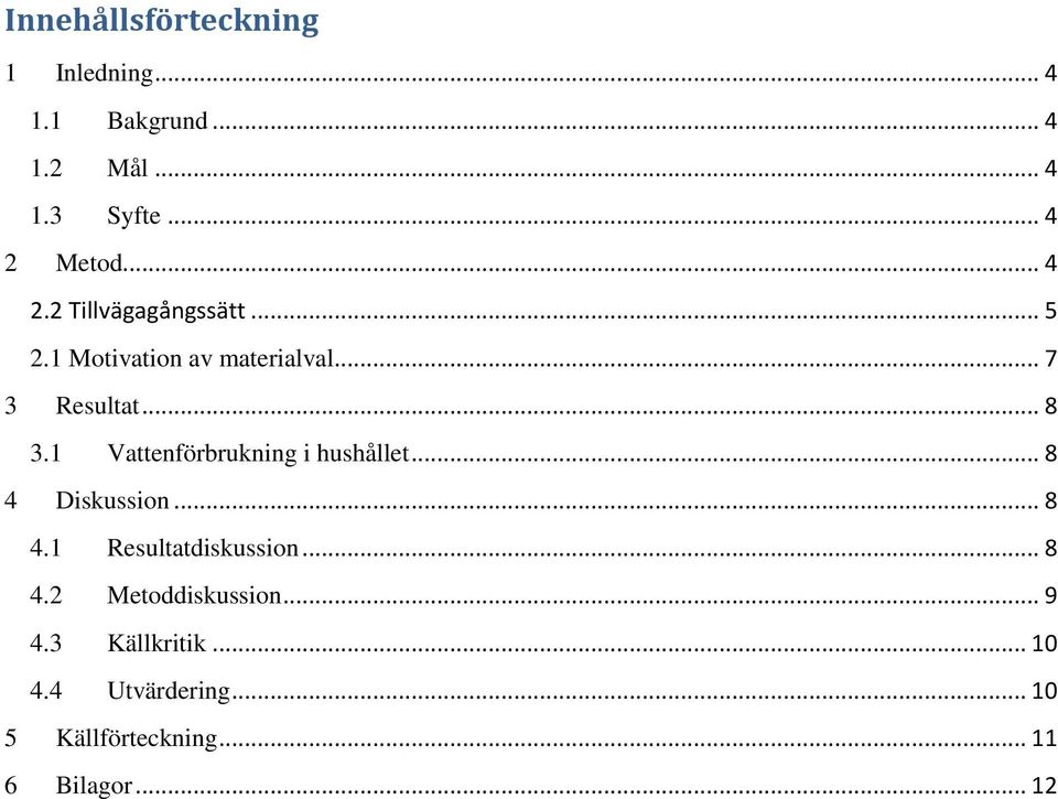 1 Vattenförbrukning i hushållet... 8 4 Diskussion... 8 4.1 Resultatdiskussion... 8 4.2 Metoddiskussion.