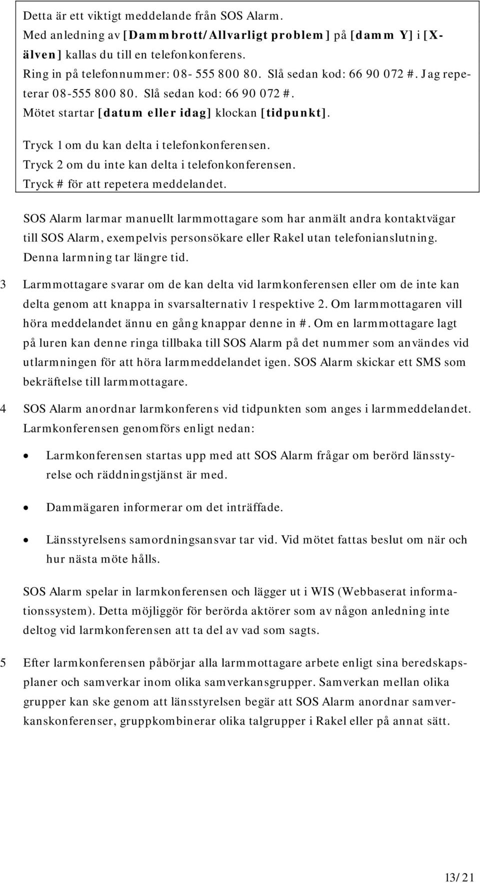 Tryck 2 om du inte kan delta i telefonkonferensen. Tryck # för att repetera meddelandet.