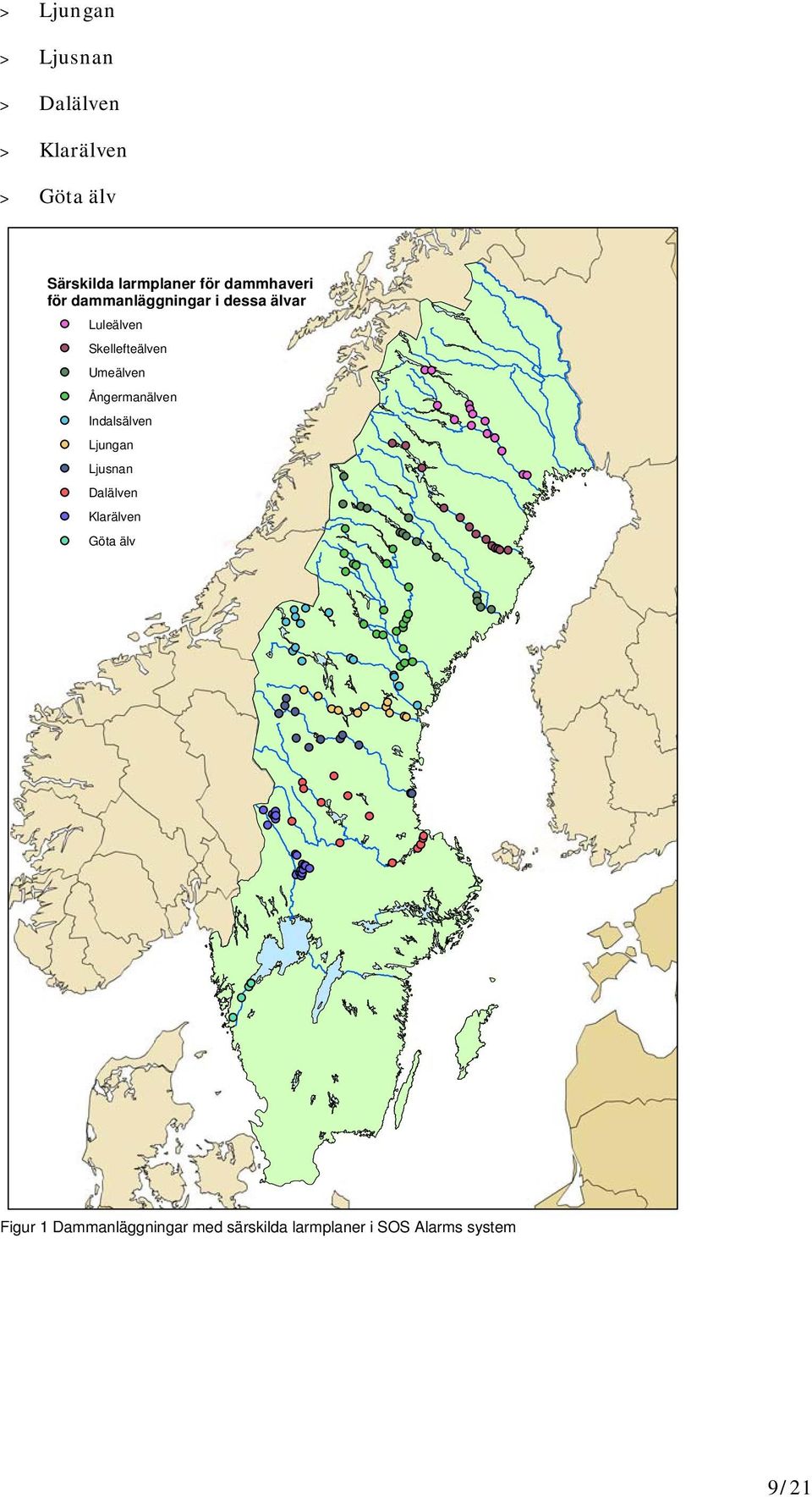 Umeälven Ångermanälven Indalsälven Ljungan Ljusnan Dalälven Klarälven Göta