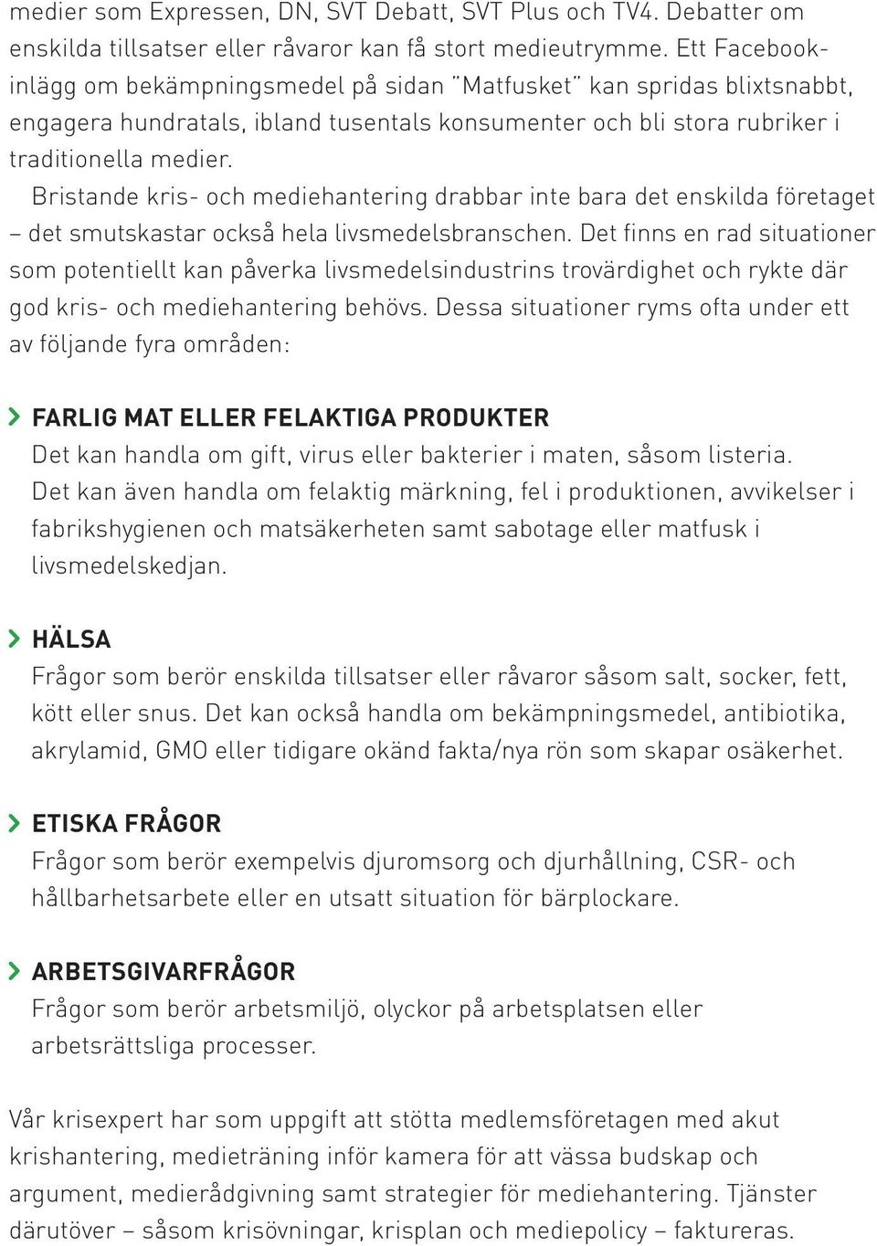 Bristande kris- och mediehantering drabbar inte bara det enskilda företaget det smutskastar också hela livsmedelsbranschen.