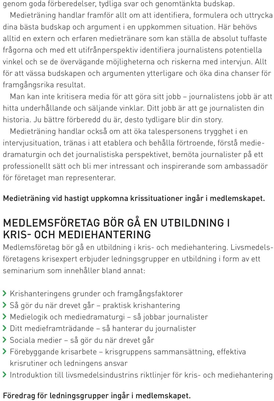 möjligheterna och riskerna med intervjun. Allt för att vässa budskapen och argumenten ytterligare och öka dina chanser för framgångsrika resultat.