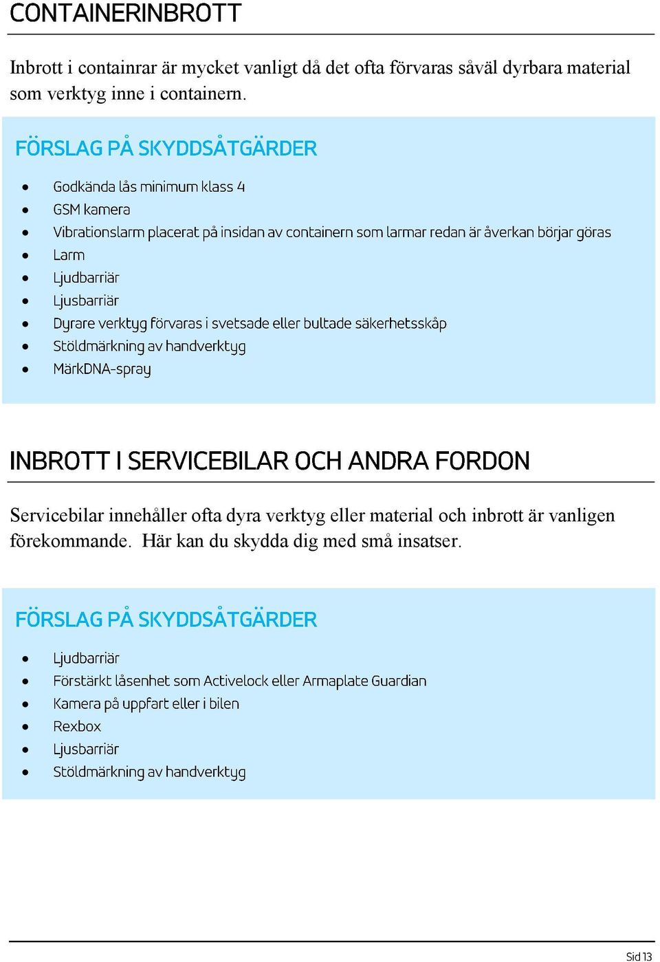 Servicebilar innehåller ofta dyra verktyg eller material och