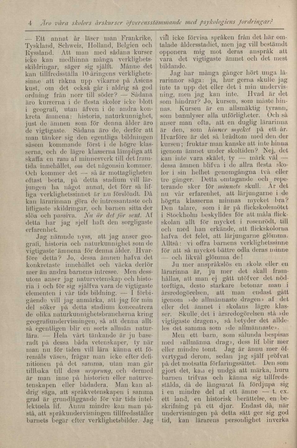 Månne det kan tillfredsställa 10-åringens verklighetssinne att räkna upp vikarne på Asiens kust, om det också går i aldrig så god ordning från norr till söder?