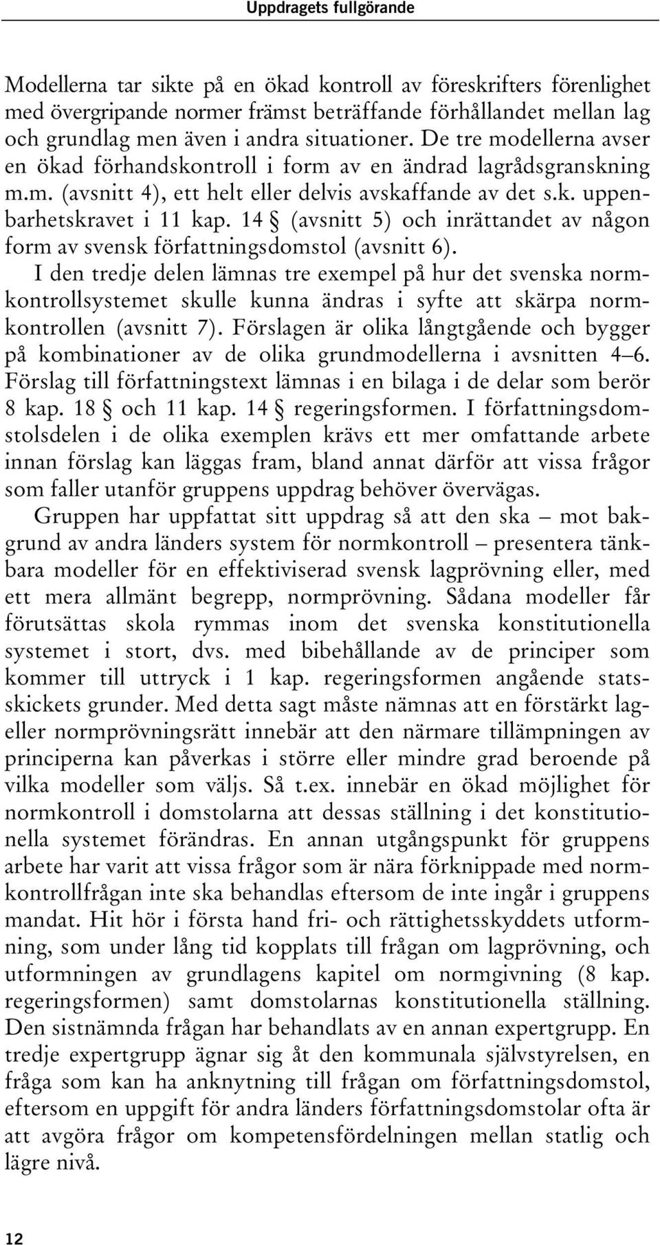 14 (avsnitt 5) och inrättandet av någon form av svensk författningsdomstol (avsnitt 6).