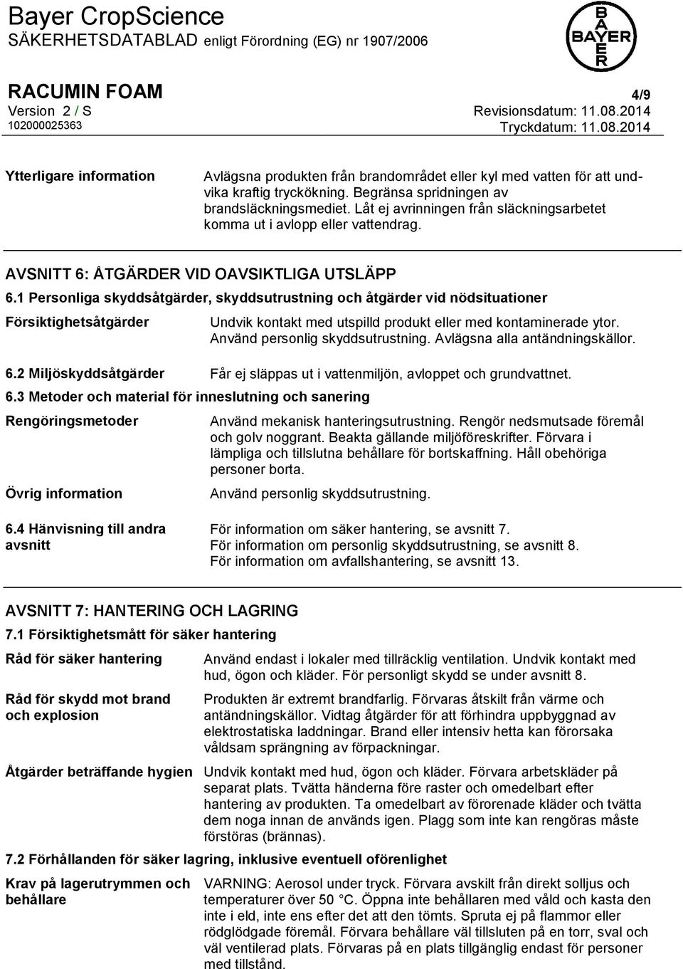 1 Personliga skyddsåtgärder, skyddsutrustning och åtgärder vid nödsituationer Försiktighetsåtgärder Undvik kontakt med utspilld produkt eller med kontaminerade ytor. Använd personlig skyddsutrustning.