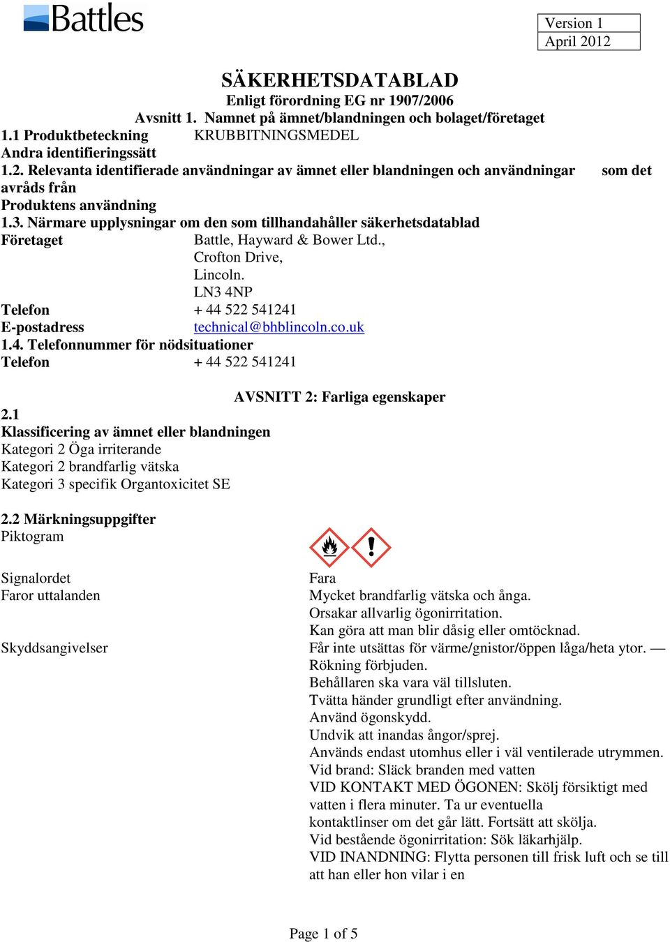 Närmare upplysningar om den som tillhandahåller säkerhetsdatablad Företaget Battle, Hayward & Bower Ltd., Crofton Drive, Lincoln. LN3 4NP Telefon + 44 522 541241 E-postadress technical@bhblincoln.co.uk 1.