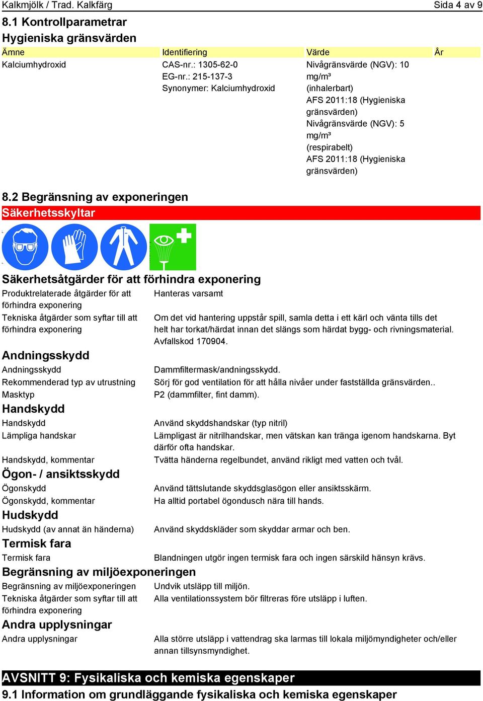 gränsvärden) Säkerhetsåtgärder för att förhindra exponering Produktrelaterade åtgärder för att förhindra exponering Tekniska åtgärder som syftar till att förhindra exponering Andningsskydd