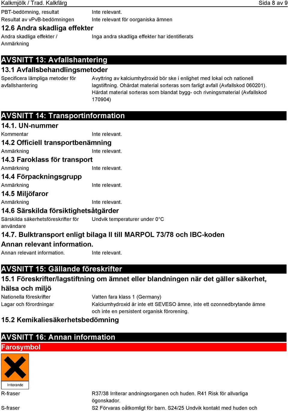 3 Faroklass för transport 14.4 Förpackningsgrupp 14.5 Miljöfaror 14.