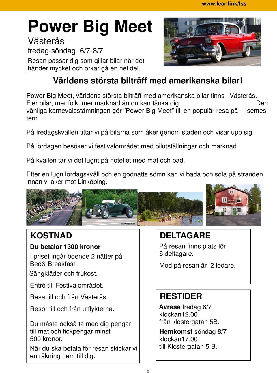 Den vänliga karnevalsstämningen gör Power Big Meet till en populär resa på semestern. På fredagskvällen tittar vi på bilarna som åker genom staden och visar upp sig.