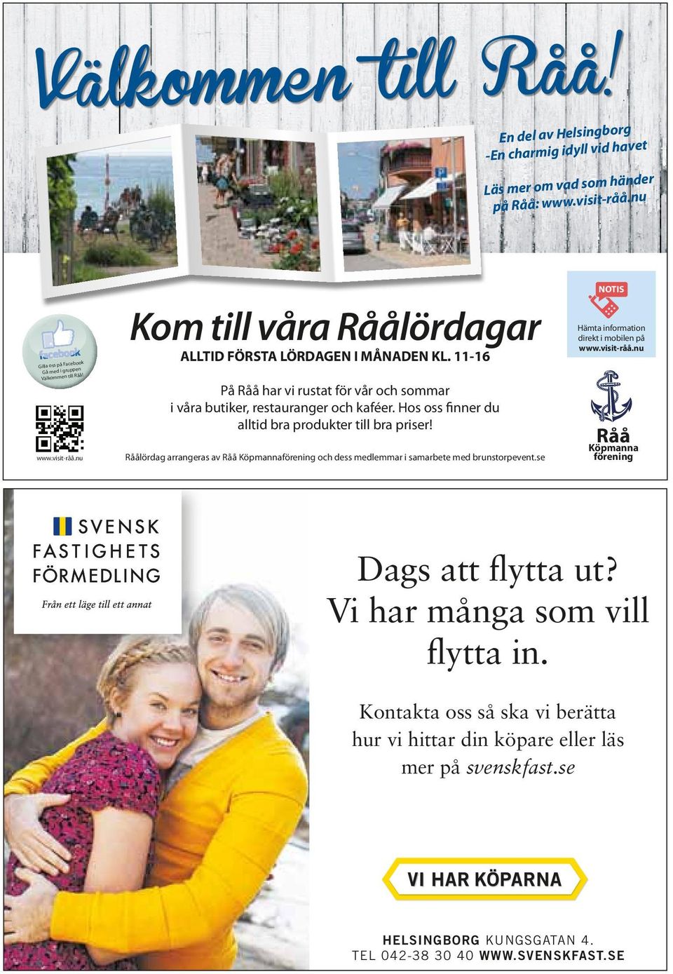 Råålördag arrangeras av Råå Köpmannaförening och dess medlemmar i samarbete med brunstorpevent.se NOTIS Hämta information direkt i mobilen på www.visit-råå.