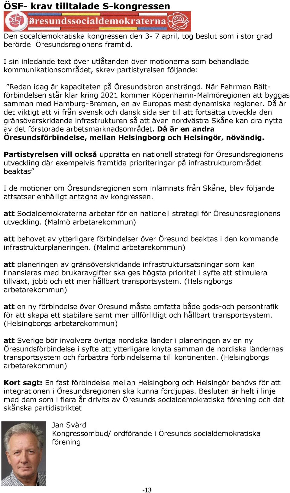 När Fehrman Bältförbindelsen står klar kring 2021 kommer Köpenhamn-Malmöregionen att byggas samman med Hamburg-Bremen, en av Europas mest dynamiska regioner.