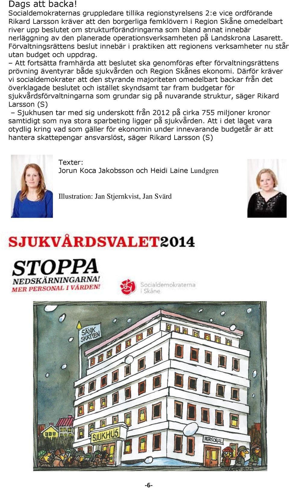 som bland annat innebär nerläggning av den planerade operationsverksamheten på Landskrona Lasarett.