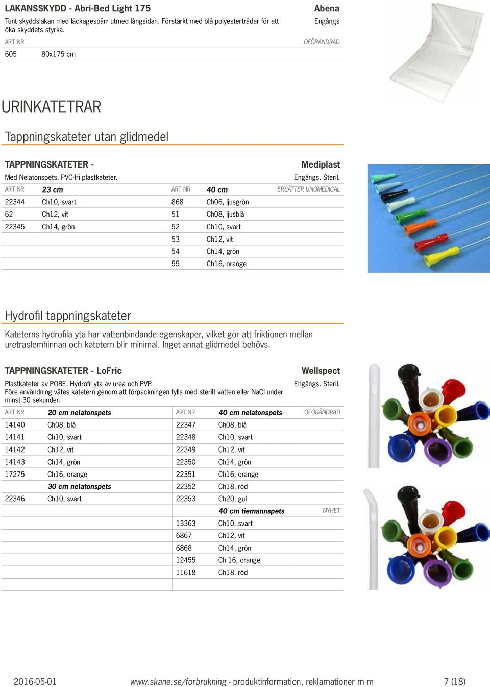 23 cm 40 cm ERSÄTTER UNOMEDICAL 22344 Ch10, svart 868 Ch06, ljusgrön 62 Ch12, vit 51 Ch08, ljusblå 22345 Ch14, grön 52 Ch10, svart 53 Ch12, vit 54 Ch14, grön 55 Ch16, orange Hydrofil tappningskateter