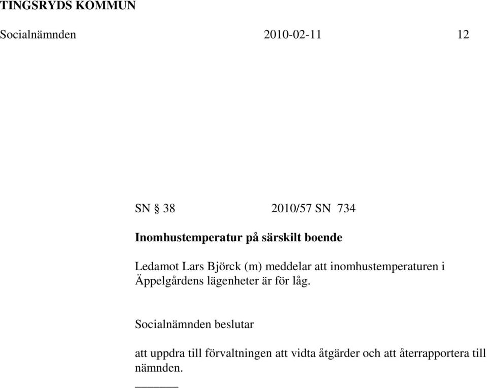 inomhustemperaturen i Äppelgårdens lägenheter är för låg.