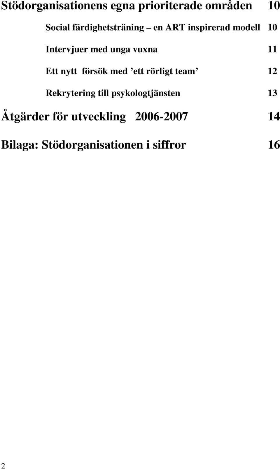 11 Ett nytt försök med ett rörligt team 12 Rekrytering till