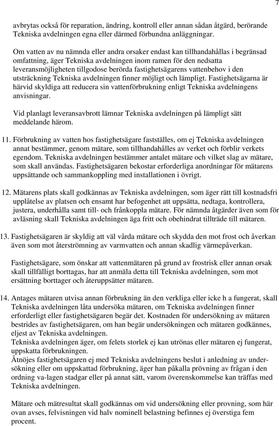 fastighetsägarens vattenbehov i den utsträckning Tekniska avdelningen finner möjligt och lämpligt.