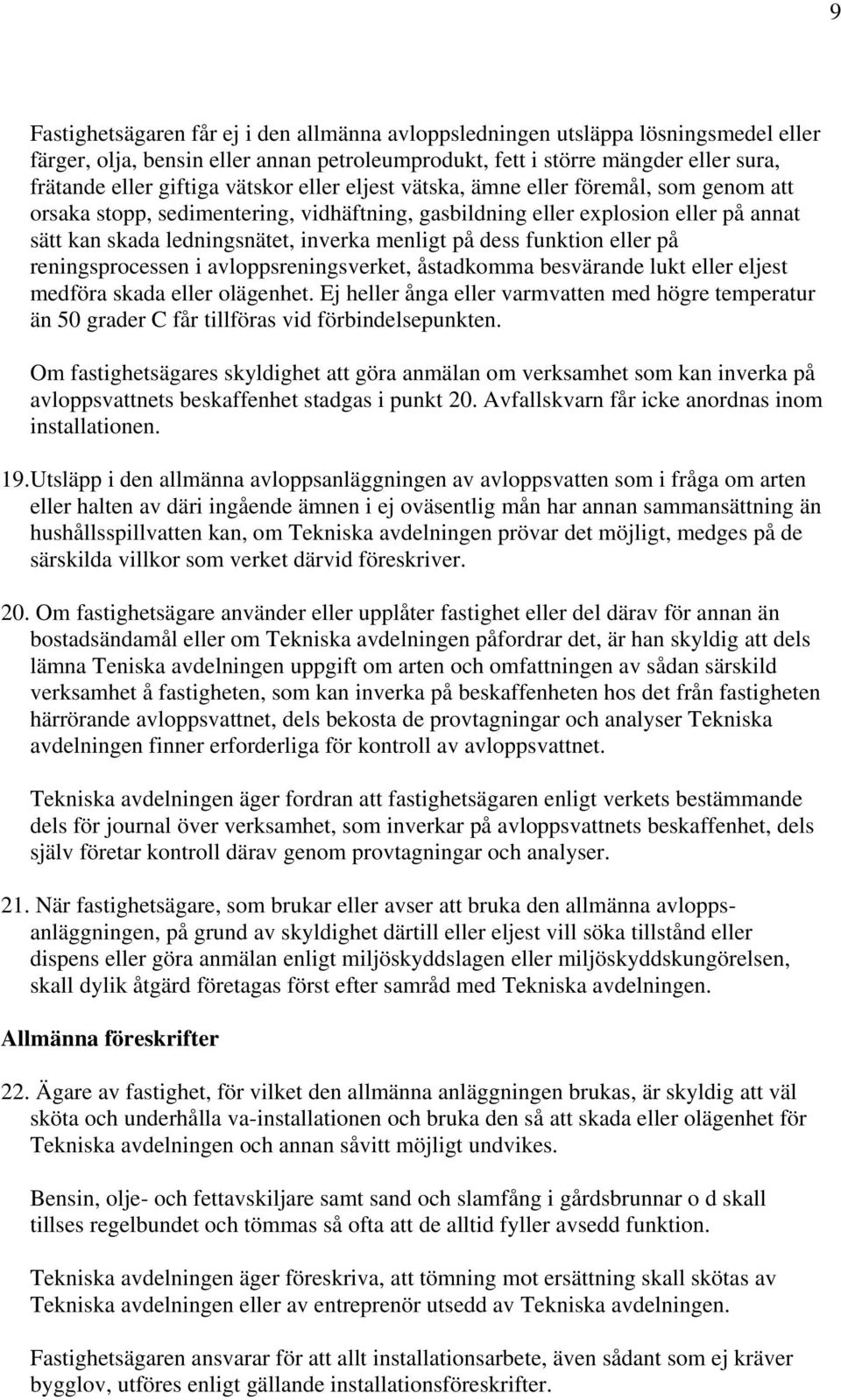 dess funktion eller på reningsprocessen i avloppsreningsverket, åstadkomma besvärande lukt eller eljest medföra skada eller olägenhet.