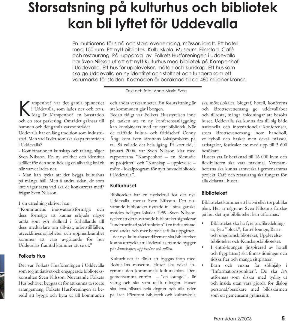 Uddevalla har en lång tradition som industristad. Men vad är det som ska skapa framtiden i Uddevalla? - Kombinationen kunskap och talang, säger Sven Nilsson.