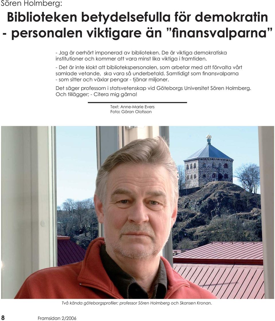 att förvalta vårt Och tillägger; - Citera mig gärna!