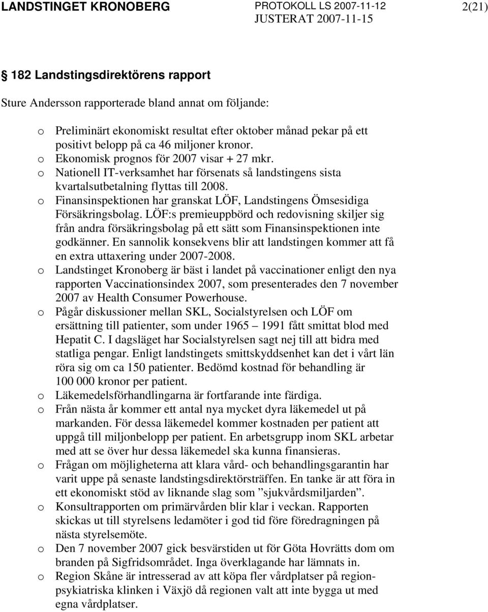 o Finansinspektionen har granskat LÖF, Landstingens Ömsesidiga Försäkringsbolag.