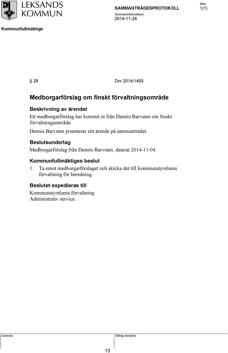 Beslutsunderlag Medborgarförslag från Dennis Barvsten, daterat 2014-11-04. s beslut 1.