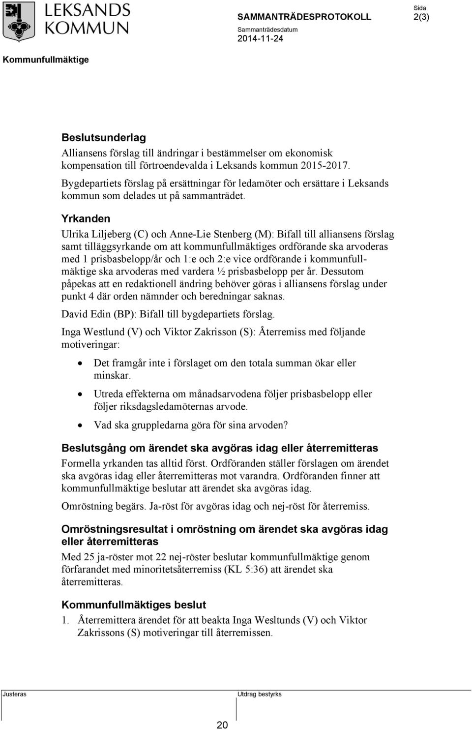 Yrkanden Ulrika Liljeberg (C) och Anne-Lie Stenberg (M): Bifall till alliansens förslag samt tilläggsyrkande om att kommunfullmäktiges ordförande ska arvoderas med 1 prisbasbelopp/år och 1:e och 2:e