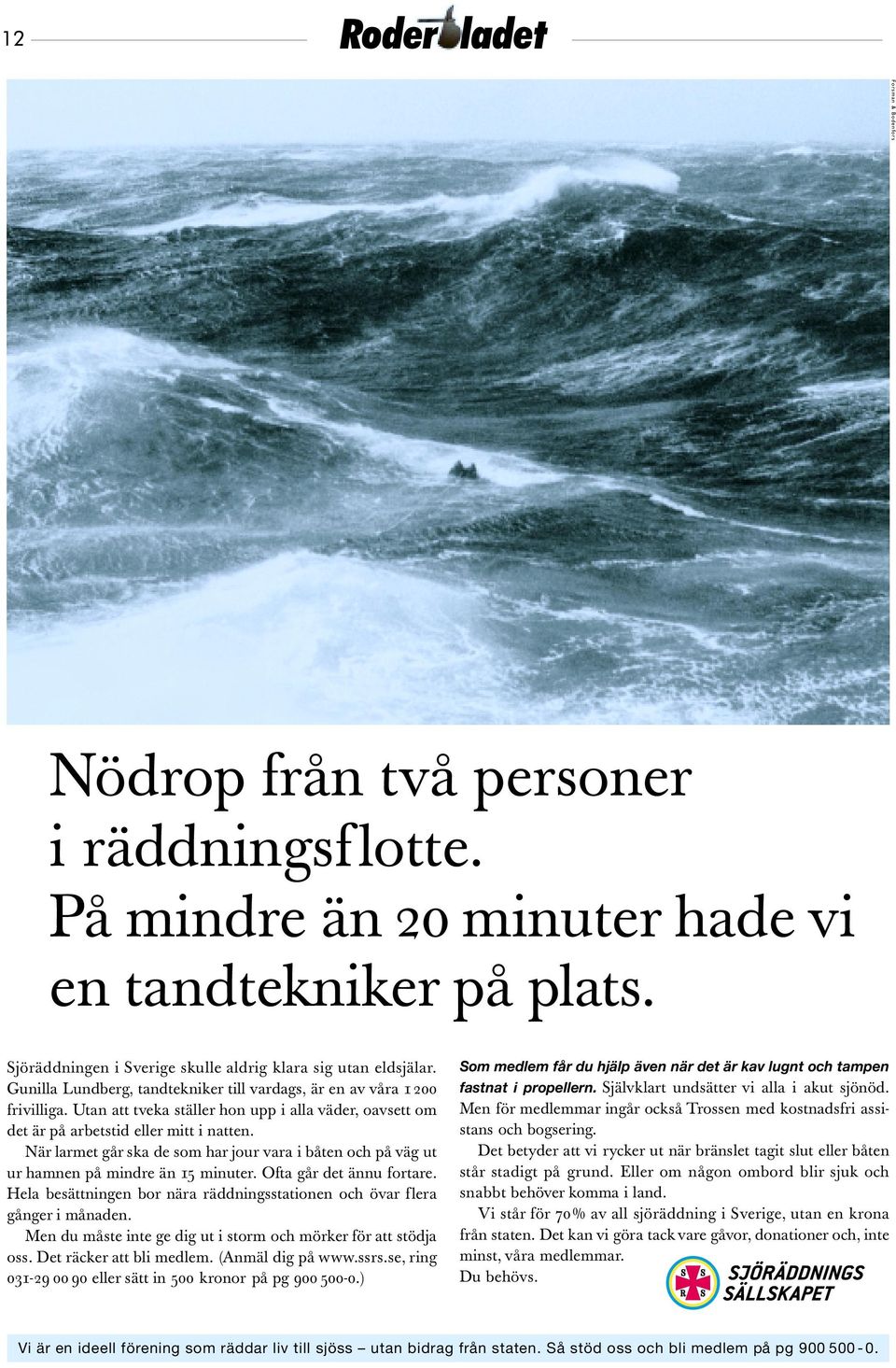 När larmet går ska de som har jour vara i båten och på väg ut ur hamnen på mindre än 15 minuter. Ofta går det ännu fortare.