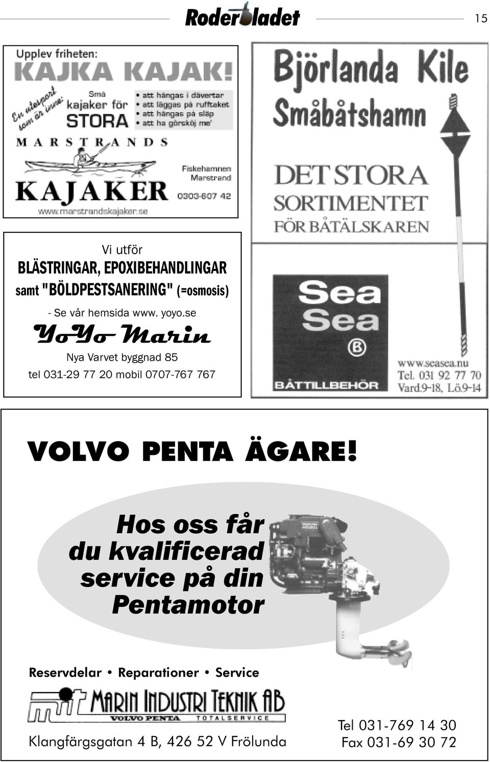 se YoYo Marin Nya Varvet byggnad 85 tel 031-29 77 20 mobil 0707-767 767 VOLVO PENTA ÄGARE!