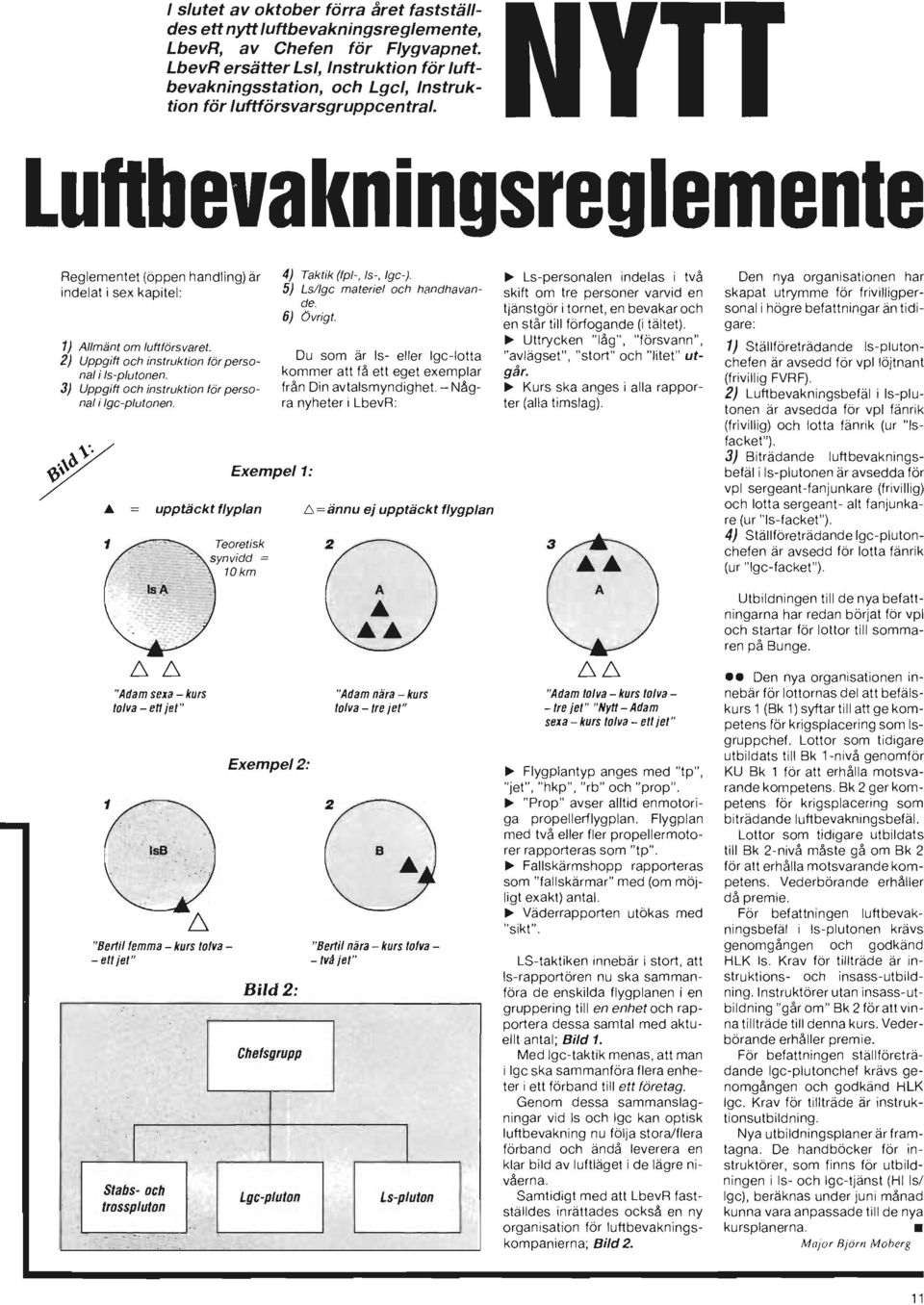 Luftbevakningsreglemenle Reg lementet (öppen handling) är indelat i sex kapitel: 1) Allmänt om luftförsvaret. 2) Uppgift oeh instruk tion för perso Dnal i Is-plutonen.