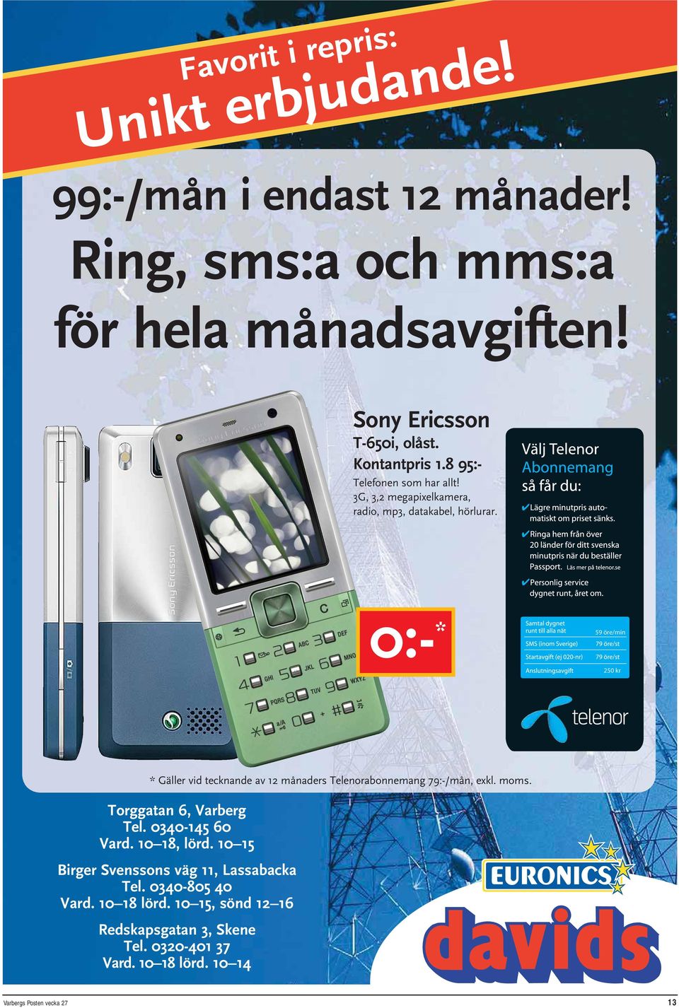 59 öre/min 250 kr 0:- * 59 öre/min 250 kr * Gäller vid tecknande av 12 månaders Telenorabonnemang 79:-/mån, exkl. moms. Torg 6, Varberg Tel.