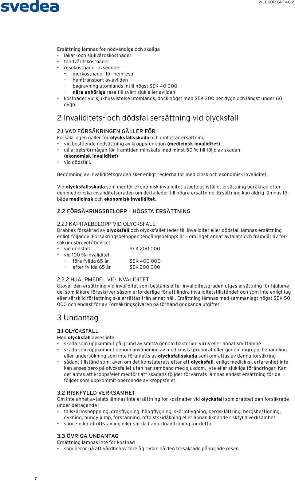 2 Invaliditets- och dödsfallsersättning vid olycksfall 2.