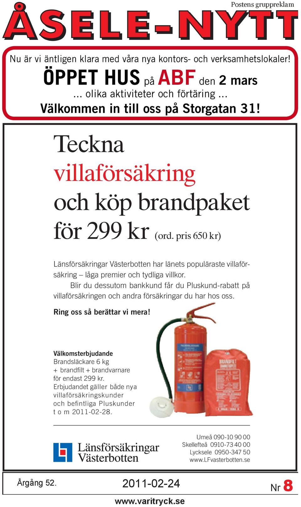 Blir du dessutom bankkund får du Pluskund-rabatt på villaförsäkringen och andra försäkringar du har hos oss. Ring oss så berättar vi mera!