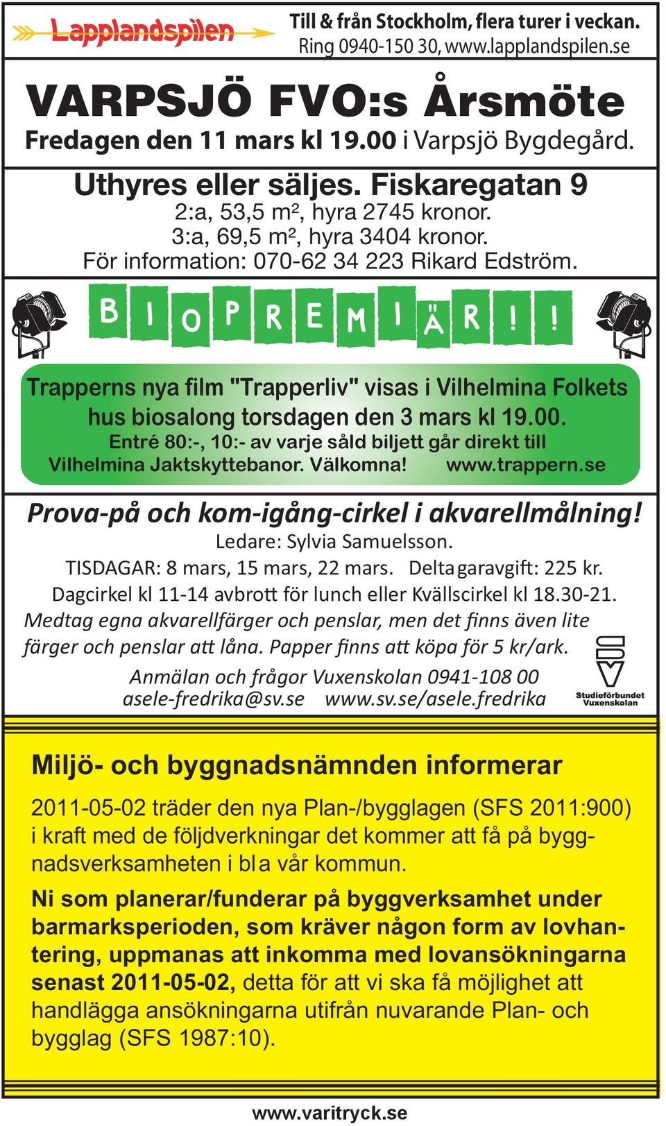 ! Trapperns nya film "Trapperliv" visas i Vilhelmina Folkets hus biosalong torsdagen den 3 mars kl 19.00. Entré 80:-, 10:- av varje såld biljett går direkt till Vilhelmina Jaktskyttebanor. Välkomna!