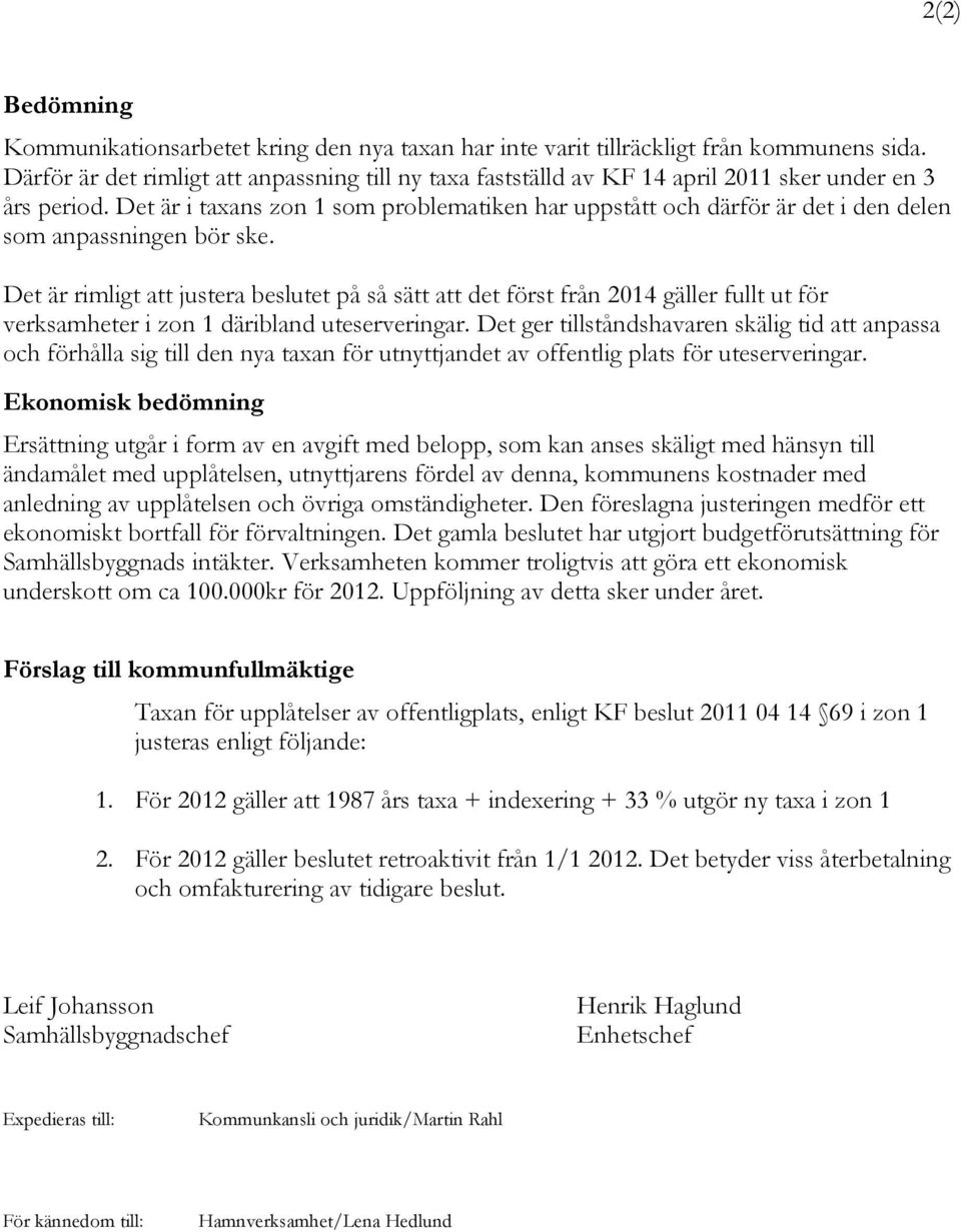 Det är i taxans zon 1 som problematiken har uppstått och därför är det i den delen som anpassningen bör ske.