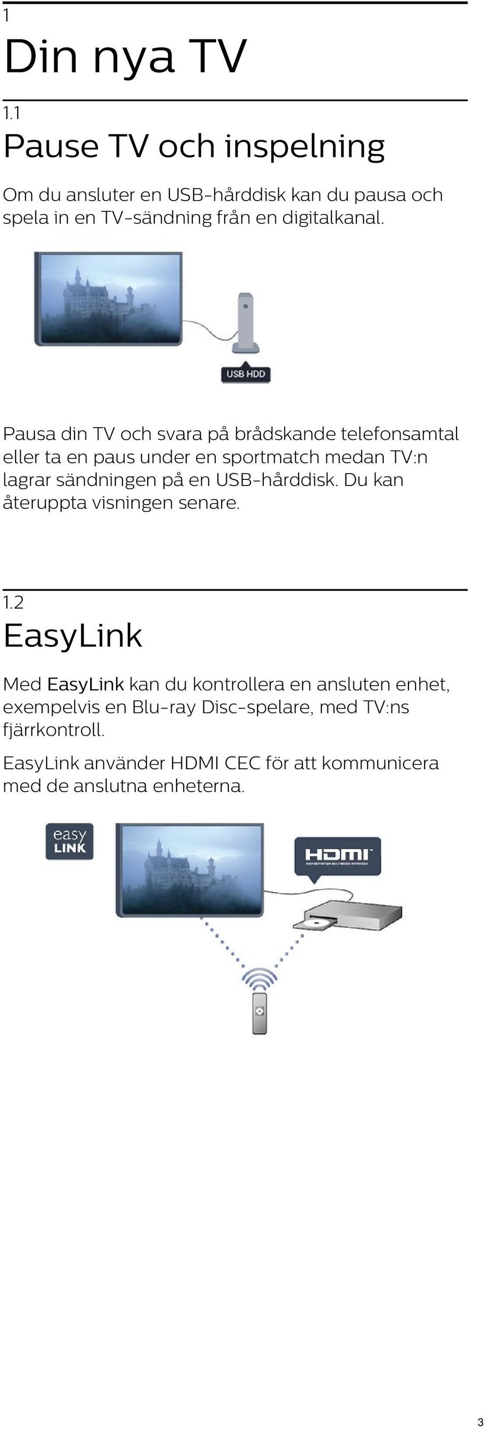 Pausa din TV och svara på brådskande telefonsamtal eller ta en paus under en sportmatch medan TV:n lagrar sändningen på en