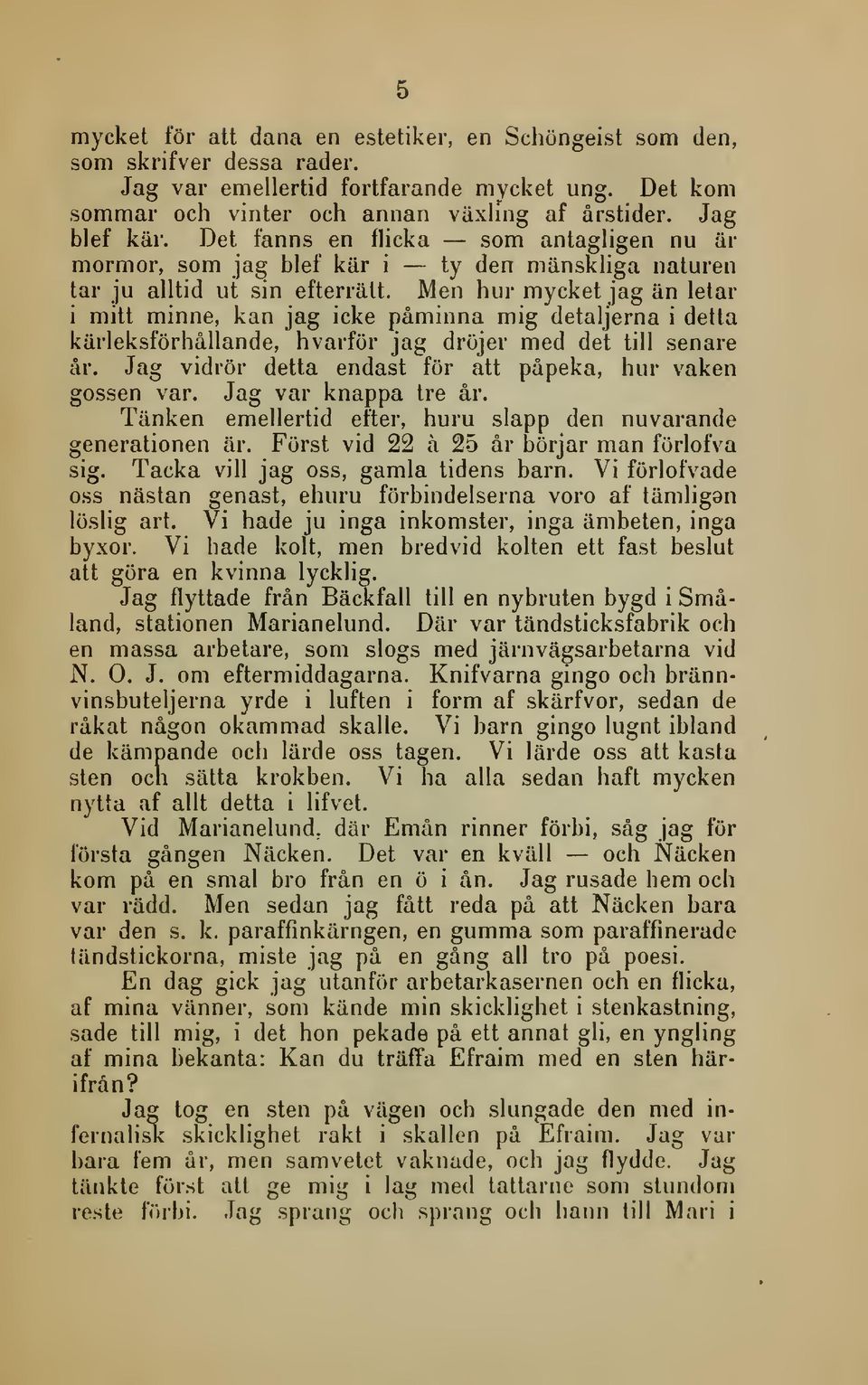 Men hur mycket jag än letar i mitt minne, kan jag icke påminna mig detaljerna i detta kärleksförhållande, h varför jag dröjer med det till senare år.